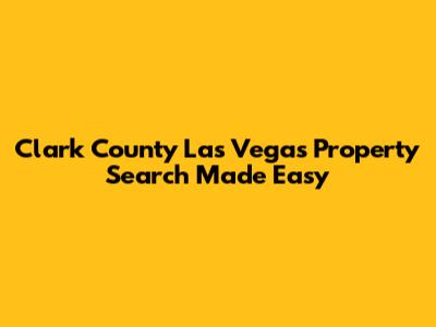 Clark County Las Vegas Property Search Made Easy
