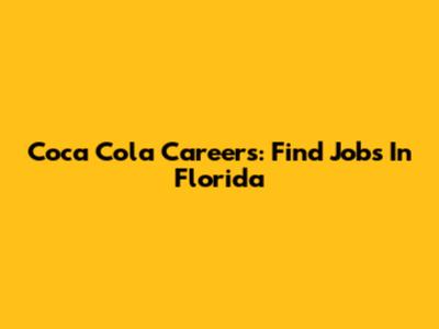 Coca Cola Careers: Find Jobs In Florida