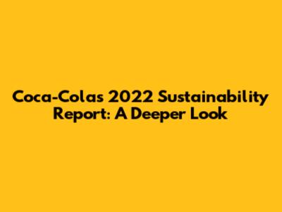 Coca-Cola's 2022 Sustainability Report: A Deeper Look