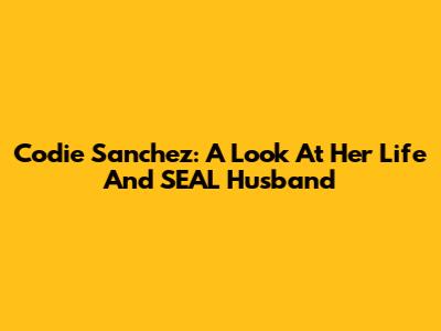 Codie Sanchez: A Look At Her Life And SEAL Husband