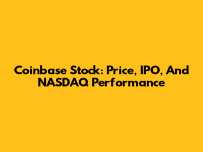 Coinbase Stock: Price, IPO, And NASDAQ Performance