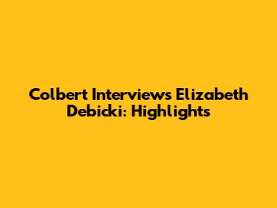 Colbert Interviews Elizabeth Debicki: Highlights