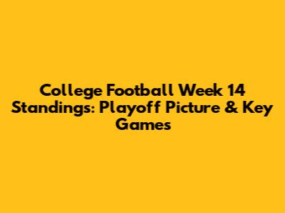 College Football Week 14 Standings: Playoff Picture & Key Games