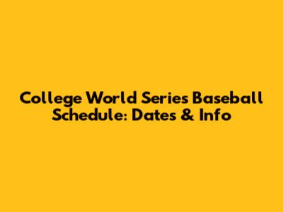 College World Series Baseball Schedule: Dates & Info