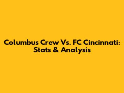 Columbus Crew Vs. FC Cincinnati: Stats & Analysis