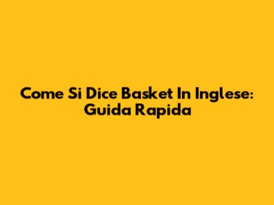 Come Si Dice Basket In Inglese: Guida Rapida