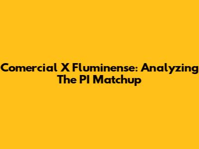 Comercial X Fluminense: Analyzing The PI Matchup