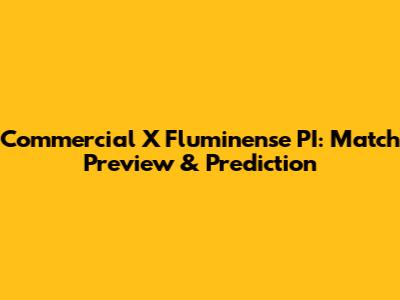 Commercial X Fluminense PI: Match Preview & Prediction
