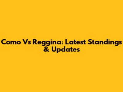 Como Vs Reggina: Latest Standings & Updates