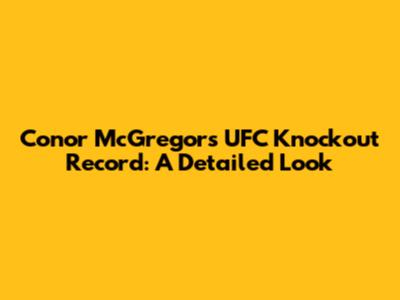 Conor McGregor's UFC Knockout Record: A Detailed Look