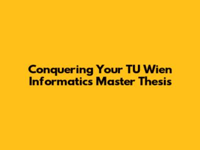Conquering Your TU Wien Informatics Master Thesis