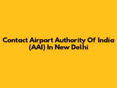 Contact Airport Authority Of India (AAI) In New Delhi