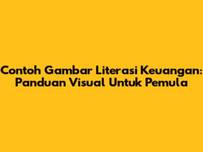 Contoh Gambar Literasi Keuangan: Panduan Visual Untuk Pemula