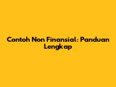 Contoh Non Finansial: Panduan Lengkap
