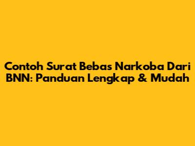 Contoh Surat Bebas Narkoba Dari BNN: Panduan Lengkap & Mudah