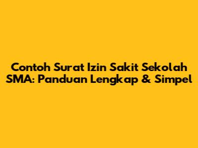 Contoh Surat Izin Sakit Sekolah SMA: Panduan Lengkap & Simpel