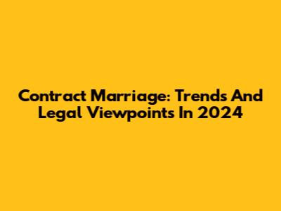 Contract Marriage: Trends And Legal Viewpoints In 2024