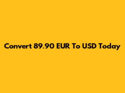 Convert 89.90 EUR To USD Today