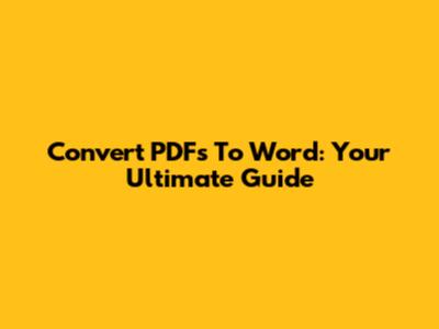Convert PDFs To Word: Your Ultimate Guide