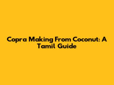 Copra Making From Coconut: A Tamil Guide