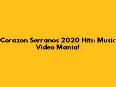 Corazon Serrano's 2020 Hits: Music Video Mania!