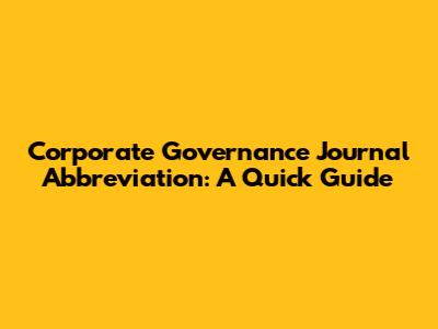 Corporate Governance Journal Abbreviation: A Quick Guide