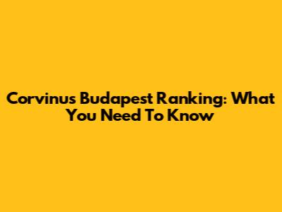 Corvinus Budapest Ranking: What You Need To Know
