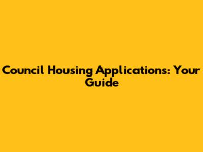 Council Housing Applications: Your Guide