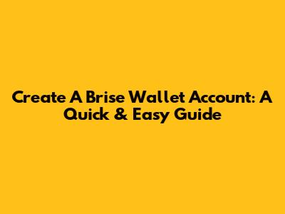 Create A Brise Wallet Account: A Quick & Easy Guide