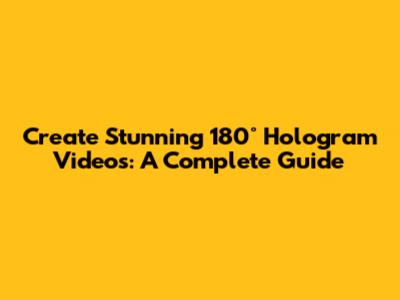 Create Stunning 180° Hologram Videos: A Complete Guide