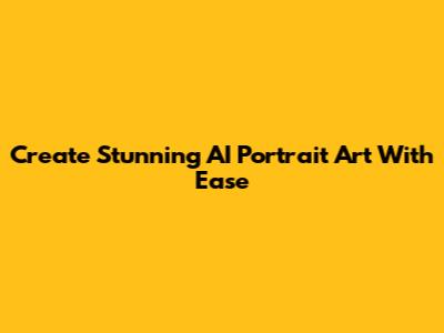 Create Stunning AI Portrait Art With Ease
