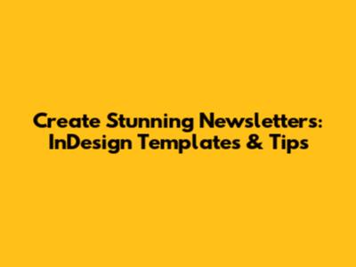 Create Stunning Newsletters: InDesign Templates & Tips