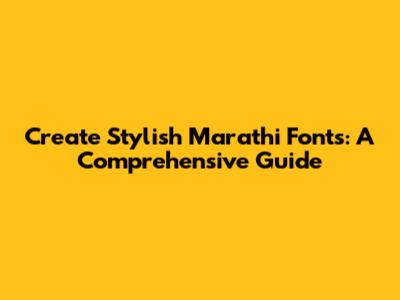 Create Stylish Marathi Fonts: A Comprehensive Guide