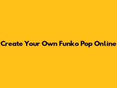 Create Your Own Funko Pop Online