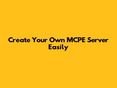 Create Your Own MCPE Server Easily