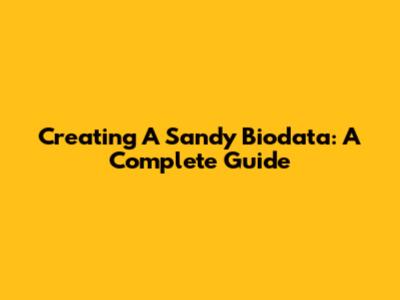 Creating A Sandy Biodata: A Complete Guide