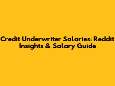 Credit Underwriter Salaries: Reddit Insights & Salary Guide