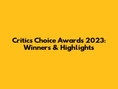 Critics Choice Awards 2023: Winners & Highlights