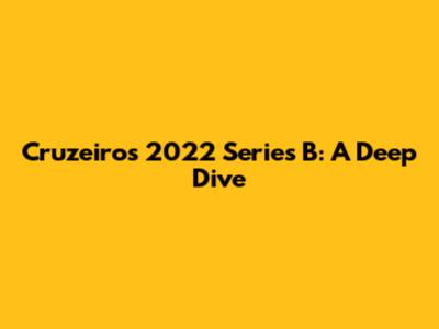 Cruzeiro's 2022 Series B: A Deep Dive