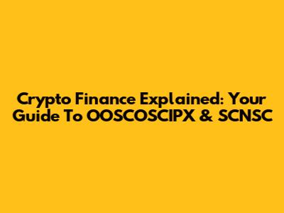 Crypto Finance Explained: Your Guide To OOSCOSCIPX & SCNSC
