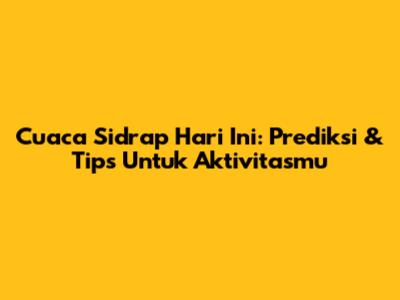 Cuaca Sidrap Hari Ini: Prediksi & Tips Untuk Aktivitasmu