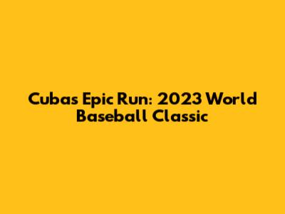 Cuba's Epic Run: 2023 World Baseball Classic
