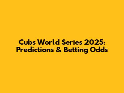 Cubs World Series 2025: Predictions & Betting Odds