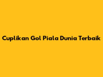 Cuplikan Gol Piala Dunia Terbaik