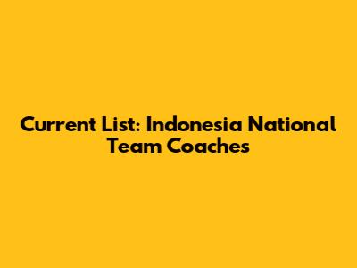 Current List: Indonesia National Team Coaches