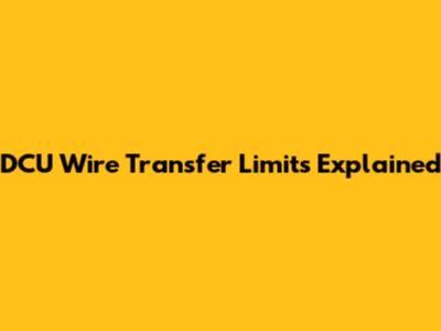DCU Wire Transfer Limits Explained