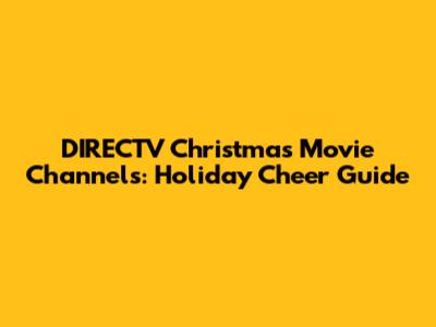 DIRECTV Christmas Movie Channels: Holiday Cheer Guide