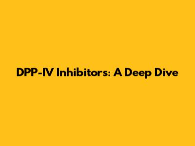 DPP-IV Inhibitors: A Deep Dive