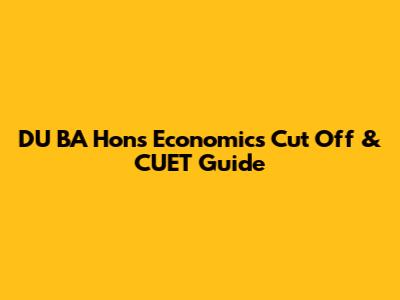 DU BA Hons Economics Cut Off & CUET Guide