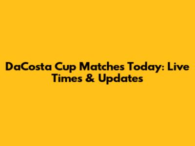 DaCosta Cup Matches Today: Live Times & Updates